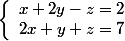 \left\{\begin{array}{ccc} x+2y-z=2 \\ 2x+y+z=7 \end{array}